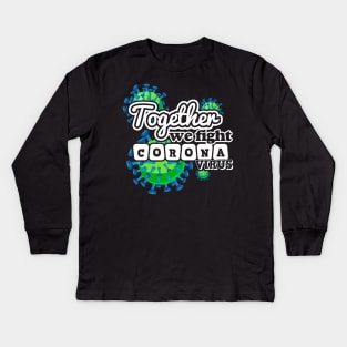 Together We Fight Coronavirus Kids Long Sleeve T-Shirt